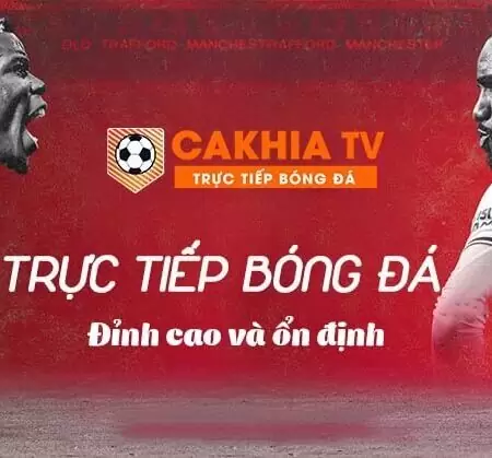 Cakhia TV Live bóng đá – Link xem trực tiếp bóng đá Cakhia TV